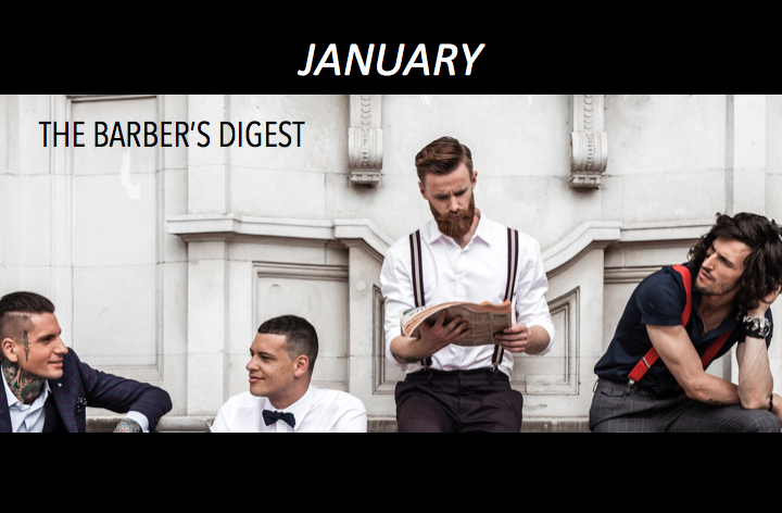 WELCOME TO 2017 - Barber Digest January For all of you Men's Grooming and Barber News